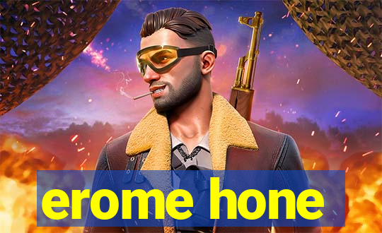 erome hone